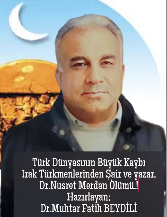 İraq türkmən şairi və yazıçısı Dr.Nüsrət Mərdanın vəfatı Türk dünyasının böyük itkisidir.